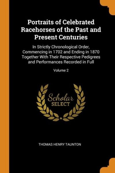 Cover for Thomas Henry Taunton · Portraits of Celebrated Racehorses of the Past and Present Centuries (Paperback Book) (2018)