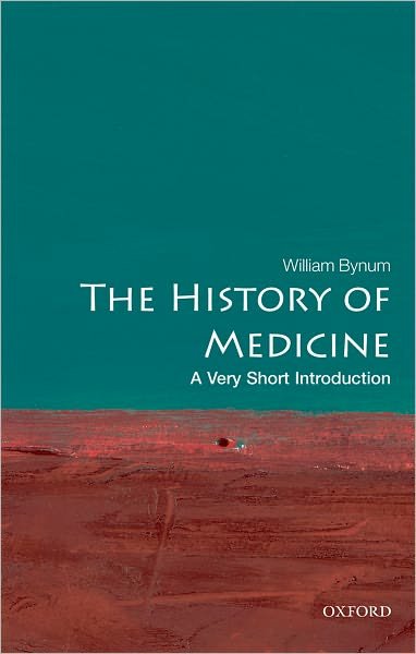 Cover for Bynum, William (, Professor Emeritus of the History of Medicine at University College, London) · The History of Medicine: A Very Short Introduction - Very Short Introductions (Paperback Book) (2008)