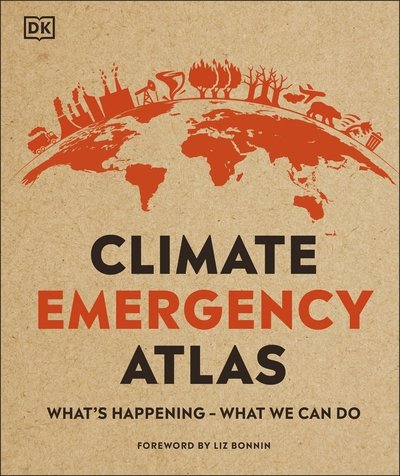 Cover for Dan Hooke · Climate Emergency Atlas: What's Happening - What We Can Do - DK Where on Earth? Atlases (Hardcover Book) (2020)