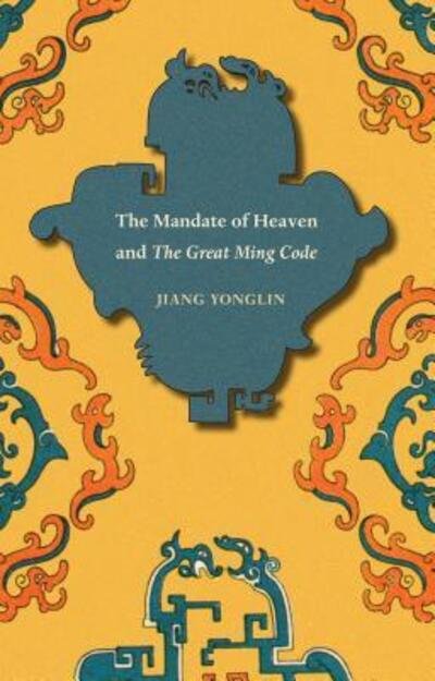 Cover for Jiang Yonglin · The Mandate of Heaven and The Great Ming Code - Asian Law Series (Paperback Book) (2013)