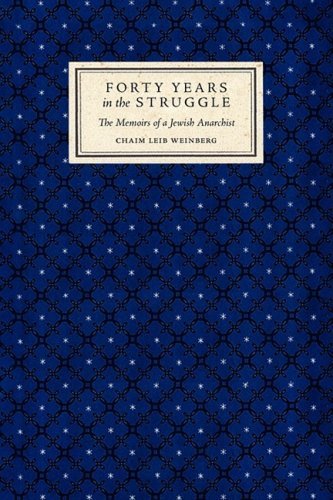 Cover for Chaim Leib Weinberg · Forty Years in the Struggle: the Memoirs of a Jewish Anarchist (Paperback Book) (2009)