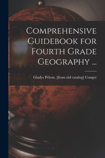 Cover for Gladys Pelton Conger · Comprehensive Guidebook for Fourth Grade Geography ... (Paperback Book) (2021)