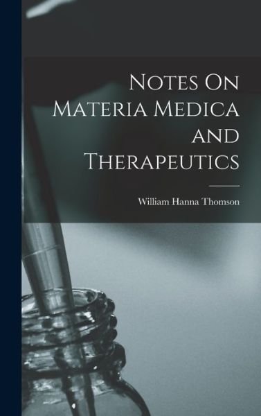 Cover for William Hanna Thomson · Notes on Materia Medica and Therapeutics (Book) (2022)