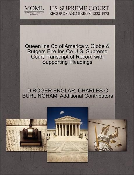 Cover for Additional Contributors · Queen Ins Co of America V. Globe &amp; Rutgers Fire Ins Co U.s. Supreme Court Transcript of Record with Supporting Pleadings (Paperback Book) (2011)