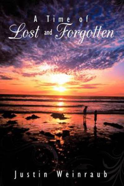 Cover for Justin Weinraub · A Time of Lost and Forgotten (Hardcover Book) (2009)