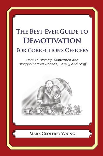 Cover for Mark Geoffrey Young · The Best Ever Guide to Demotivation for Corrections Officers: How to Dismay, Dishearten and Disappoint Your Friends, Family and Staff (Paperback Book) (2013)