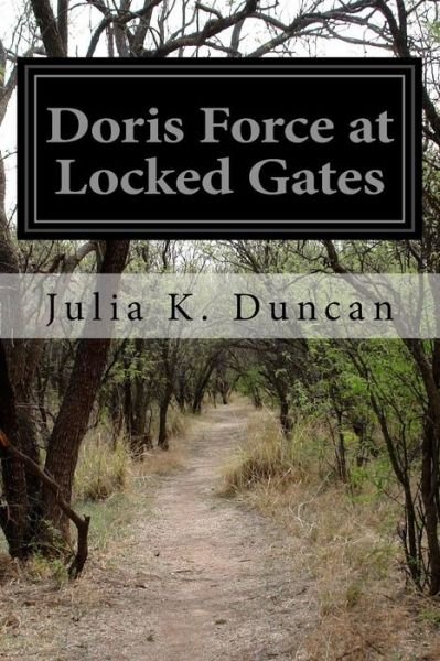 Cover for Julia K Duncan · Doris Force at Locked Gates: or Saving a Amysterious Fortune (Paperback Book) (2014)