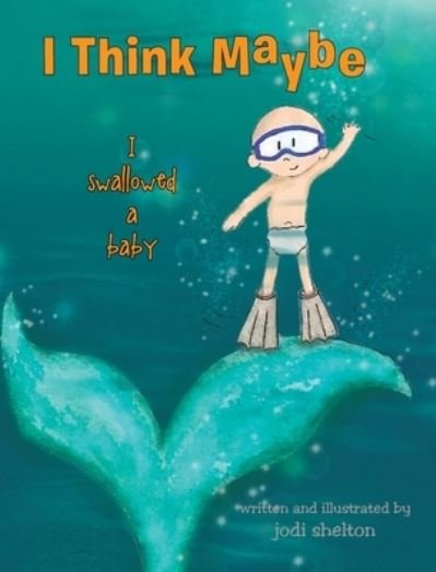 Cover for Jodi Shelton · I Think Maybe I Swallowed a Baby (Hardcover Book) (2025)