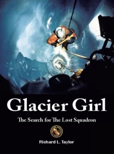 Cover for Richard L Taylor · Glacier Girl: The Search for the Lost Squadron (Hardcover Book) (2022)