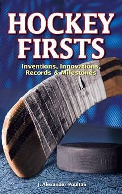 Cover for J. Alexander Poulton · Hockey Firsts: Inventions, Innovations, Records &amp; Milestones (Paperback Book) (2009)
