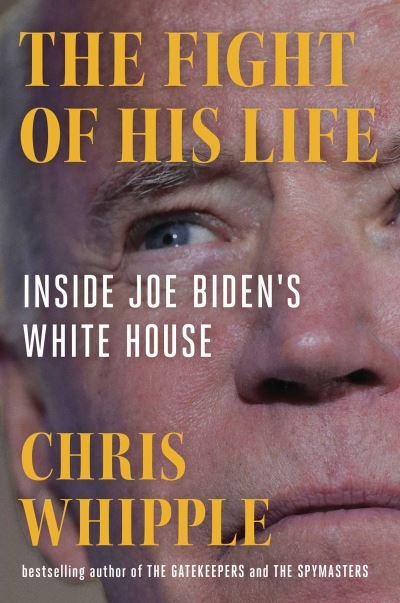 Cover for Chris Whipple · The Fight of His Life: Inside Joe Biden's White House (Hardcover Book) (2023)