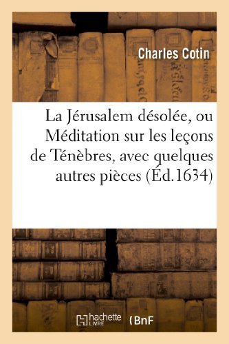 Cover for Cotin-c · La Jerusalem Desolee, Ou Meditation Sur Les Lecons De Tenebres, Avec Quelques Autres Pieces (Paperback Book) [French edition] (2013)