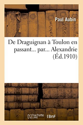 Cover for Aubin-p · De Draguignan À Toulon en Passant... Par... Alexandrie (Paperback Book) [French edition] (2014)