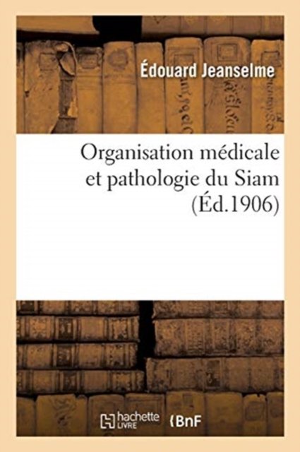 Cover for Édouard Jeanselme · Organisation Medicale Et Pathologie Du Siam (Paperback Book) (2017)