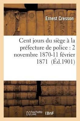 Cover for Cresson-e · Cent Jours Du Siege a La Prefecture De Police: 2 Novembre 1870-11 Fevrier 1871 (Paperback Book) (2016)