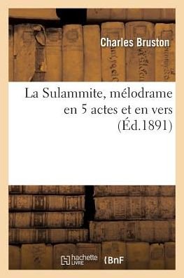 Cover for Bruston-c · La Sulammite, Melodrame en 5 Actes et en Vers (Paperback Book) (2016)