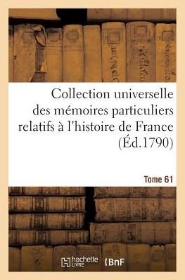 Cover for Alexandre-Claude Bellier-Duchesnay · Collection Universelle Des Memoires Particuliers Relatifs A l'Histoire de France. Tome 61 (Paperback Book) (2018)