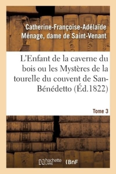Cover for De Saint-venant-c-f-a · L'Enfant de la Caverne Du Bois Ou Les Mysteres de la Tourelle Du Couvent de San-Benedetto (Paperback Book) (2017)
