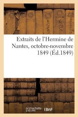 Cover for Sans Auteur · Extraits de l'Hermine de Nantes, Octobre-Novembre 1849 (Paperback Book) (2018)