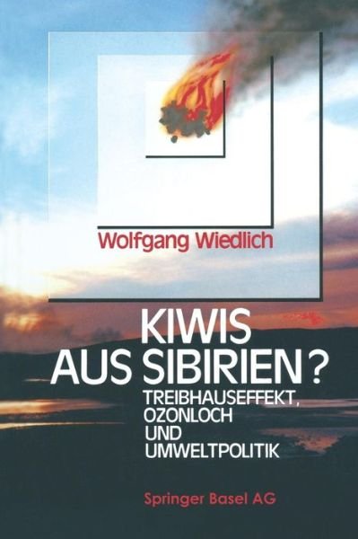 Cover for Wiedlich · Kiwis Aus Sibirien?: Treibhauseffekt, Ozonloch Und Umweltpolitik (Paperback Book) [Softcover Reprint of the Original 1st 1991 edition] (2014)