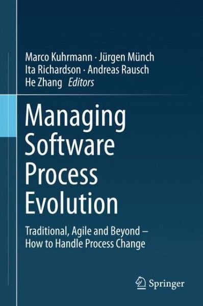 Cover for Managing Software Process Evolution: Traditional, Agile and Beyond - How to Handle Process Change (Hardcover Book) [1st ed. 2016 edition] (2016)