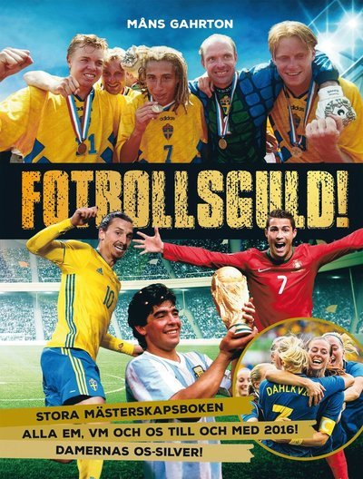 Cover for Måns Gahrton · Fotbollsguld : stora mästerskapsboken (Hardcover Book) (2016)