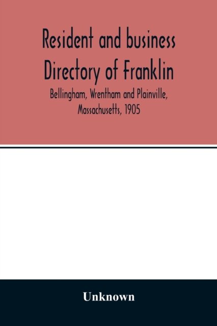 Cover for Resident and business directory of Franklin, Bellingham, Wrentham and Plainville, Massachusetts, 1905 (Paperback Book) (2020)