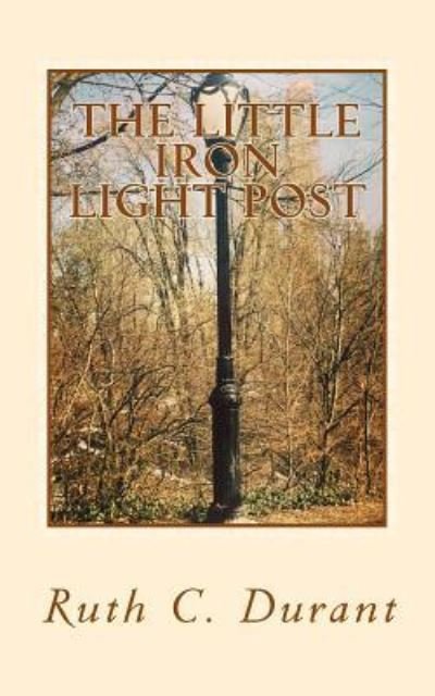 The Little Iron Light Post - Ruth C Durant - 图书 - Createspace Independent Publishing Platf - 9781973802433 - 2017年7月28日