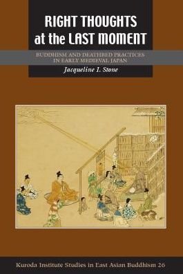 Cover for Jacqueline I. Stone · Right Thoughts at the Last Moment: Buddhism and Deathbed Practices in Early Medieval Japan - Studies in East Asian Buddhism (Hardcover Book) (2016)