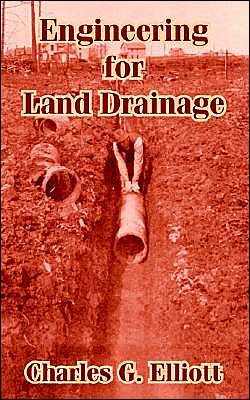 Cover for Charles G Elliott · Engineering for Land Drainage: A Manual for Laying Out and Constructing Drains for the Improvement of Agricultural Lands (Paperback Book) (2003)