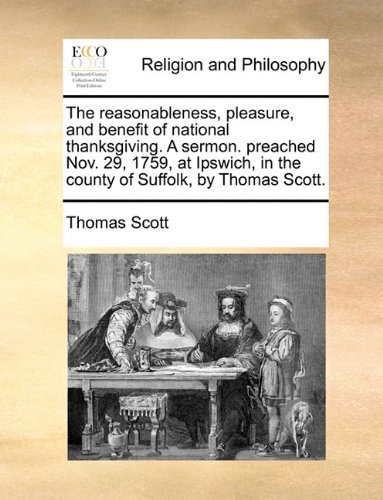 Cover for Thomas Scott · The Reasonableness, Pleasure, and Benefit of National Thanksgiving. a Sermon. Preached Nov. 29, 1759, at Ipswich, in the County of Suffolk, by Thomas Scott. (Paperback Book) (2010)