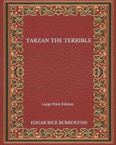 Cover for Edgar Rice Burroughs · Tarzan The Terrible - Large Print Edition (Paperback Book) (2020)