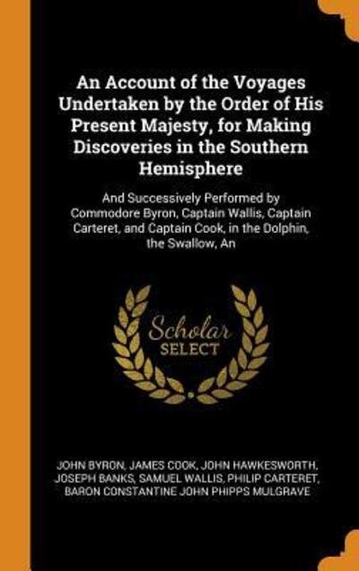 Cover for John Byron · An Account of the Voyages Undertaken by the Order of His Present Majesty, for Making Discoveries in the Southern Hemisphere (Hardcover Book) (2018)