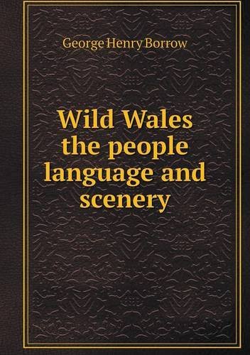 Cover for George Henry Borrow · Wild Wales the People Language and Scenery (Paperback Book) (2013)