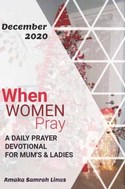 Cover for Amaka Samrah Linus · When Women Pray: a daily prayer devotional for mums and single Ladies (Paperback Book) (2020)
