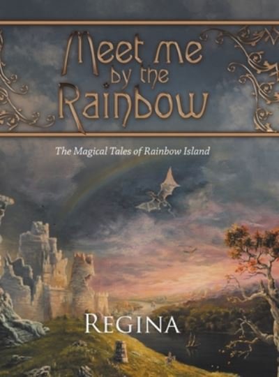 Cover for Regina · Meet Me by the Rainbow: The Magical Tales of Rainbow Island (Hardcover Book) (2020)