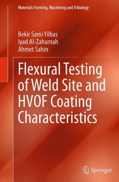 Cover for Bekir Sami Yilbas · Flexural Testing of Weld Site and HVOF Coating Characteristics - Materials Forming, Machining and Tribology (Paperback Book) [Softcover reprint of the original 1st ed. 2014 edition] (2016)