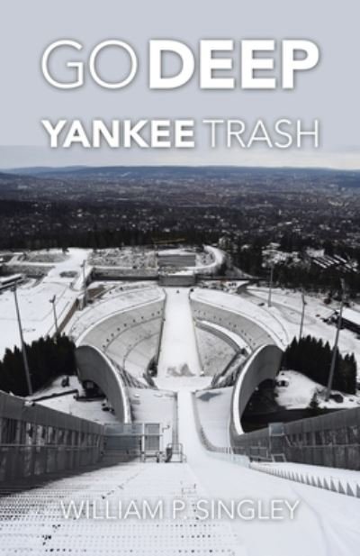 Cover for William P. Singley · Go Deep Yankee Trash (Book) (2022)