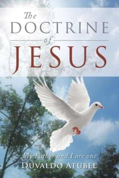 Cover for Duvaldo Atubel · The Doctrine of Jesus: My Father and I Are One (Paperback Book) (2022)