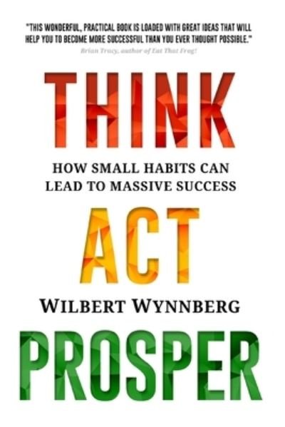 Cover for Wilbert Wynnberg · Think. Act. Prosper. (Paperback Book) (2018)