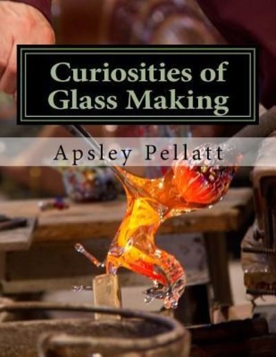 Cover for Apsley Pellatt · Curiosities of Glass Making (Paperback Book) (2018)