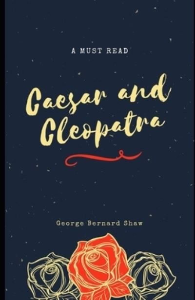 Caesar and Cleopatra (Illustrated) - George Bernard Shaw - 图书 -  - 9798564336444 - 2020年11月13日
