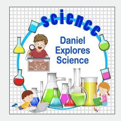 Daniel Explores Science - C a Jameson - 图书 - Createspace Independent Publishing Platf - 9781981574445 - 2017年12月10日