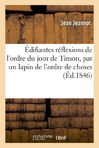 Cover for Jeannot-j · Edifiantes Reflexions De L Ordre Du Jour De Timon, Par Un Lapin De L Ordre De Choses (Paperback Book) (2013)