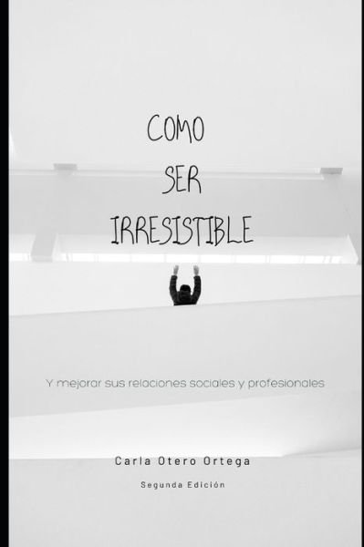 Cover for Carla Otero Ortega · COMO SER IRRESISTIBLE - Segunda Edicion (Paperback Book) (2020)