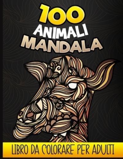 Cover for Ankipi Press · 100 Animali Mandala - Libro da colorare per adulti (Paperback Book) (2020)