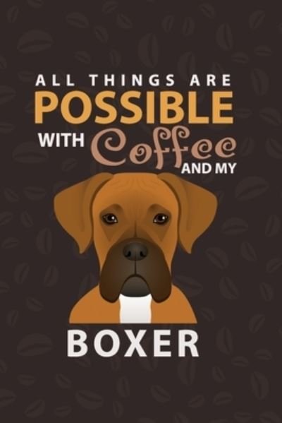 Cover for A Aich Publishing · All Things Are Possible With Coffee and My Boxer (Paperback Book) (2019)