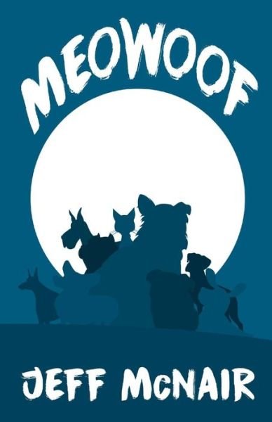 Meowoof - Jeff McNair - 图书 - Createspace Independent Publishing Platf - 9781534856448 - 2016年11月17日