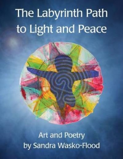 Cover for Sandra Wasko-Flood · The Labyrinth Path to Light and Peace (Paperback Book) (2016)