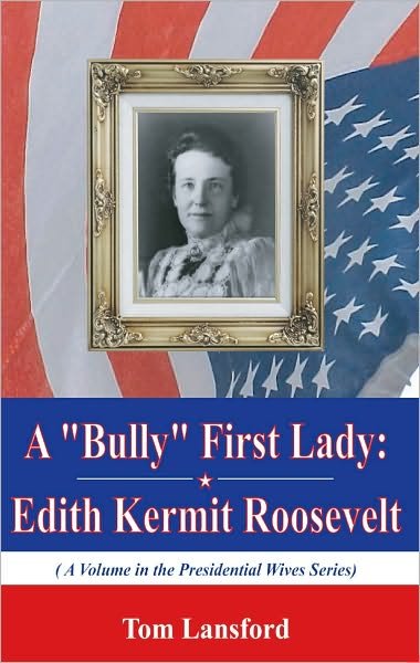 Cover for Tom Lansford · A "Bully" First Lady: Edith Kermit Roosevelt (Paperback Book) (2011)